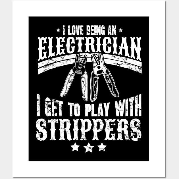 I love being an electrician I get to play with strippers Wall Art by captainmood